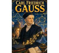 Carl Friedrich Gauss: Mathematics Patterns Numbers Genius Logic Discovery Story Biography (Icons of History Manga)