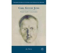 Carl Gustav Jung: Avant-Garde Conservative (Palgrave Studies in Cultural and Intellectual History)