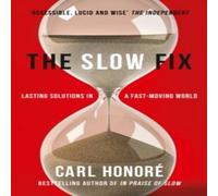 Carl Honore The Slow Fix: Lasting Solutions in a Fast-Moving World Paperback Book Carl Honore Multicolor