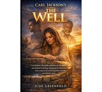 Carl Jackson's The Well: Carl Jackson’s cinematic exploration of redemption and spiritual awakening, reimagining the biblical story of the woman at the well starring Bella Glanville and Sebastian Saad