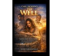 Carl Jackson's The Well: Carl Jackson’s cinematic exploration of redemption and spiritual awakening, reimagining the biblical story of the woman at the well starring Bella Glanville and Sebastian Saad