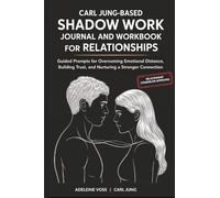 Carl Jung-Based Shadow Work Journal and Workbook for Relationships: Guided Prompts for Building Secure Attachment, Breaking Negative Relationship Patterns, and Nurturing a Healthier Love