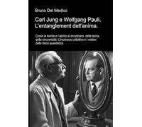 Carl Jung e Wolfgang Pauli. O entrelaçamento da alma: Como a mente e o átomo se encontram na teoria da sincronicidade. O inconsciente coletivo e os mistérios da física quântica.