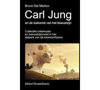 Carl Jung en de toekomst van het bewustzijn: Collectief onbewuste en bewustzijnsveld in het tijdperk van de kwantumfysica. ((DUT) Kwantumfysica en ... van Bruno Del Medico in het Nederlands)