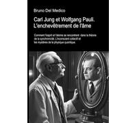 Carl Jung et Wolfgang Pauli. L'enchevêtrement de l'âme: Comment l'esprit et l'atome se rencontrent dans la théorie de la synchronicité. L'nconscient collectif et les mystères de la physique quantique.
