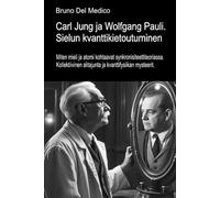 Carl Jung ja Wolfgang Pauli. Sielun kvanttikietoutuminen.: Miten mieli ja atomi kohtaavat synkronisiteettiteoriassa. Kollektiivinen alitajunta ja ... Bruno Del Medicin julkaisuja suomeksi.)