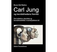 Carl Jung og bevidsthedens fremtid.: Det kollektive ubevidste og bevidsthedsfeltet i kvantefysikkens tid. ((DAN). Kvantefysik og metafysik. Publikationer af Bruno Del Medico på dansk.)