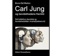 Carl Jung og bevidsthedens fremtid.: Det kollektive ubevidste og bevidsthedsfeltet i kvantefysikkens tid. ((DAN). Kvantefysik og metafysik. Publikationer af Bruno Del Medico på dansk.)