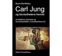 Carl Jung og bevissthetens fremtid: Det kollektive ubevisste og bevissthetsfeltet i kvantefysikkens tid. ((NOR) Kvantefysikk og metafysikk. Publikasjoner av Bruno Del Medico på norsk.)