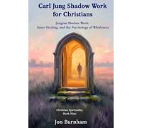 Carl Jung Shadow Work for Christians: Jungian Shadow Work, Inner Healing, and the Psychology of Wholeness (Christian Spirituality)
