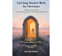 Carl Jung Shadow Work for Christians: Jungian Shadow Work, Inner Healing, and the Psychology of Wholeness (Christian Spirituality)