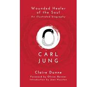 Carl Jung: Wounded Healer of the Soul: (New edition)