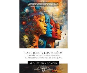 Carl Jung y Los Sueños: Líbido E Inconsciente Colectivo: La Psicología Analítica De Carl Jung (Arquetipo y Sombra)