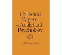 Carl Jung's Legacy: Collected Papers on Analytical Psychology: A Journey into the Core Concepts of Jungian Theory