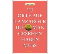 Carl Lang 111 Orte auf Lanzarote, die man gesehen haben muss: Reisef (Paperback)