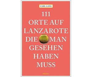 Carl Lang 111 Orte auf Lanzarote, die man gesehen haben muss: Reisef (Paperback)