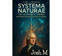 Carl Linnaeus' Systema Naturae in Layman's Terms: Decoding the Architecture of Nature