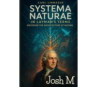 Carl Linnaeus' Systema Naturae in Layman's Terms: Decoding the Architecture of Nature