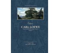 Carl Loewe - The Complete Song Texts - Volume 1 of 4: with English Translation (The Art Song Collection)