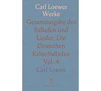 Carl Loewes Werke: Gesamtausgabe der Balladen und Lieder; Die Deutschen Kaiserballaden