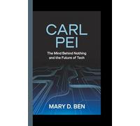 Carl Pei: The Mind Behind Nothing and the Future of Tech