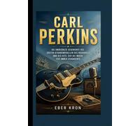 CARL PERKINS: Die unerzählte Geschichte des ersten Gitarrenrebellen des Rockabilly und des Hits, der die Musik für immer veränderte.