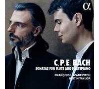 Francois Lazarevitch & Justin Taylor – C. P. E. Bach: Sonatas for Flute and Fortepiano – Alpha