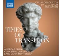 Brantelid/Cto Copenhagen - Times of Transition: C.P.E. Bach - Cello Concerto in A major / J. Haydn - Cello Concerto in C major, Cello Concerto in D