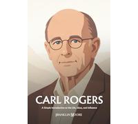 Carl Rogers: A Simple Introduction to the Life, Ideas, and Influence