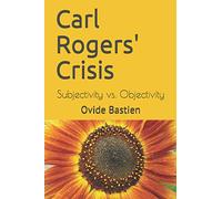 Carl Rogers' Crisis: Subjectivity vs. Objectivity