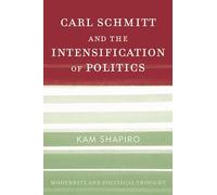 Carl Schmitt and the Intensification of Politics (Modernity and Political Thought)