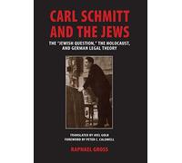 Carl Schmitt and the Jews: The "Jewish Question, " the Holocaust, and German Legal Theory (George L. Mosse Series in Modern European Cultural and ... of European Culture, Sexuality, and Ideas)
