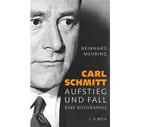Carl Schmitt: Aufstieg und Fall
