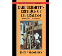 Carl Schmitt & Critique Liberalism: Against Politics as Technology (Modern European Philosophy)