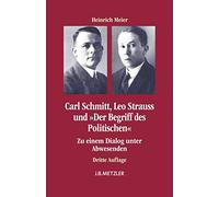 Carl Schmitt, Leo Strauss und "Der Begriff des Politischen": Zu einem Dialog unter Abwesenden