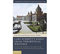 Carl Schmitt's Early Legal-Theoretical Writings: Statute and Judgment and the Value of the State and the Significance of the Individual (Cambridge Studies in Constitutional Law)