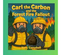 Carl the Carbon and the Forest Fire Fallout: A Fun and Educational Adventure About Clean Air, Wildfires, and Helping Our Planet (Carl the Carbons Great Adventures)