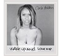 Carla Holden - Wake Up and Love Me