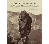Carleton Watkins: The Complete Mammoth Photographs (Getty Publications -)