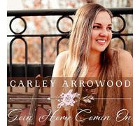 Carley Arrowood - Goin Home Comin On