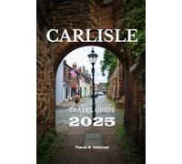 CARLISLE TRAVEL GUIDE 2025 (Pathfinders: Ultimate Travel Guides)