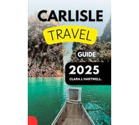 CARLISLE TRAVEL GUIDE 2025 (The Explorer's Library: Adventures Across Continents)