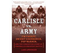 Carlisle vs. Army: Jim Thorpe, Dwight Eisenhower, Pop Warner, and the Forgotten Story of Football's Greatest Battle