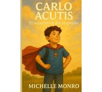 CARLO ACUTIS: El superhéroe del propósito