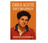 Carlo Acutis: God’s Influencer: How a Teen with Faith and a Laptop Became a Role Model for the Future (Catholic Coaching Series)