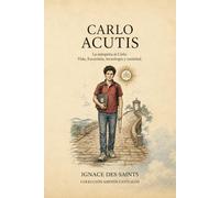 Carlo Acutis: La autopista al Cielo (COLECCIÓN DE SANTOS CATÓLICOS)