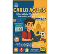 Carlo Acutis: Millennial Saint Who Loved Computers and Faith: A Kids' Biography of the First Millennial Saint, Computer Whiz & Digital Evangelist (Ages 8-12)