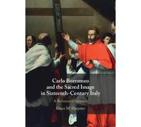 Carlo Borromeo and the Sacred Image in Sixteenth-Century Italy : A Reformer's Itinerary