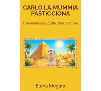 CARLO LA MUMMIA PASTICCIONA: L' AVVENTURA PIU' BUFFA DELLA PIRAMIDE (Le avventure di Carlo la mummia pasticciona)