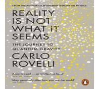 Carlo Rovelli Reality Is Not What It Seems : The Journey to Quantum Gravity Carlo Rovelli Multicolor